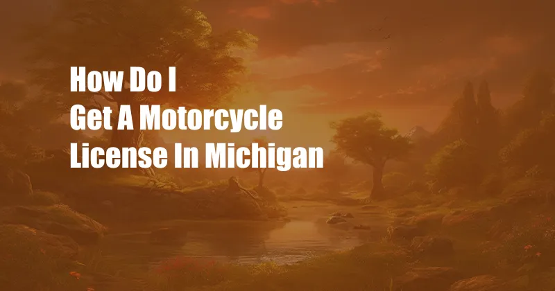 How Do I Get A Motorcycle License In Michigan