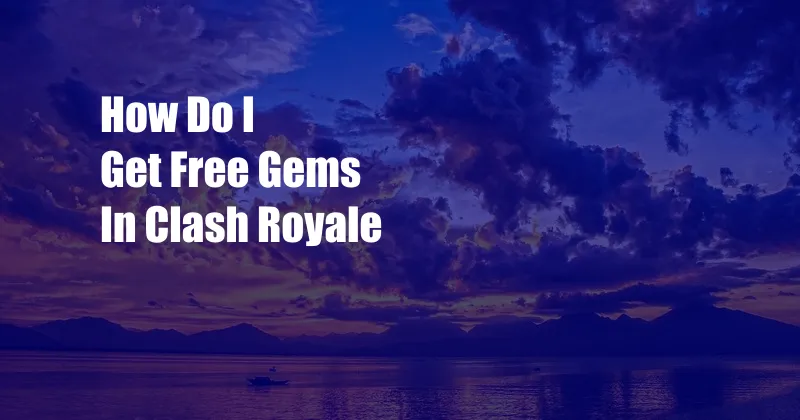 How Do I Get Free Gems In Clash Royale