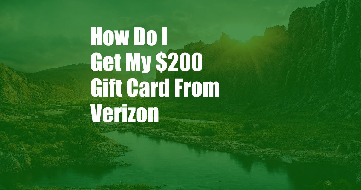 How Do I Get My $200 Gift Card From Verizon