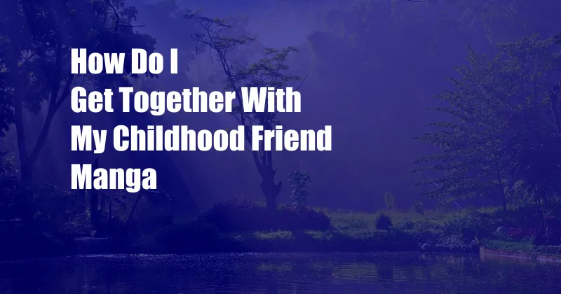 How Do I Get Together With My Childhood Friend Manga