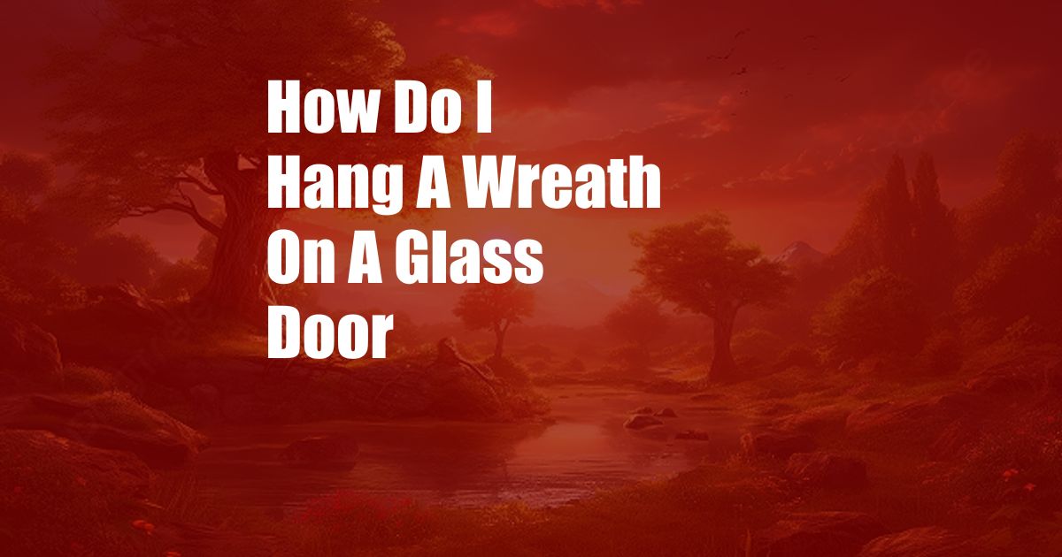 How Do I Hang A Wreath On A Glass Door