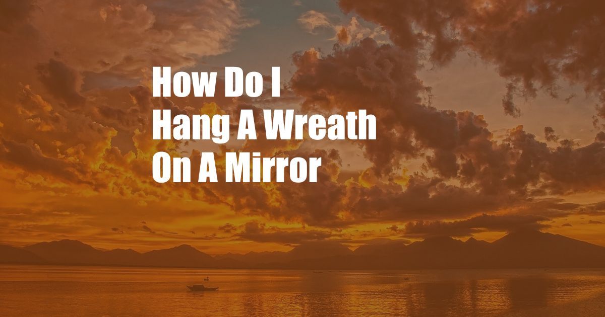 How Do I Hang A Wreath On A Mirror