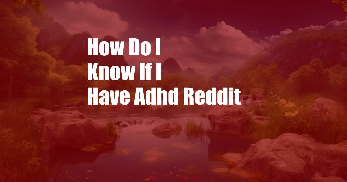 How Do I Know If I Have Adhd Reddit