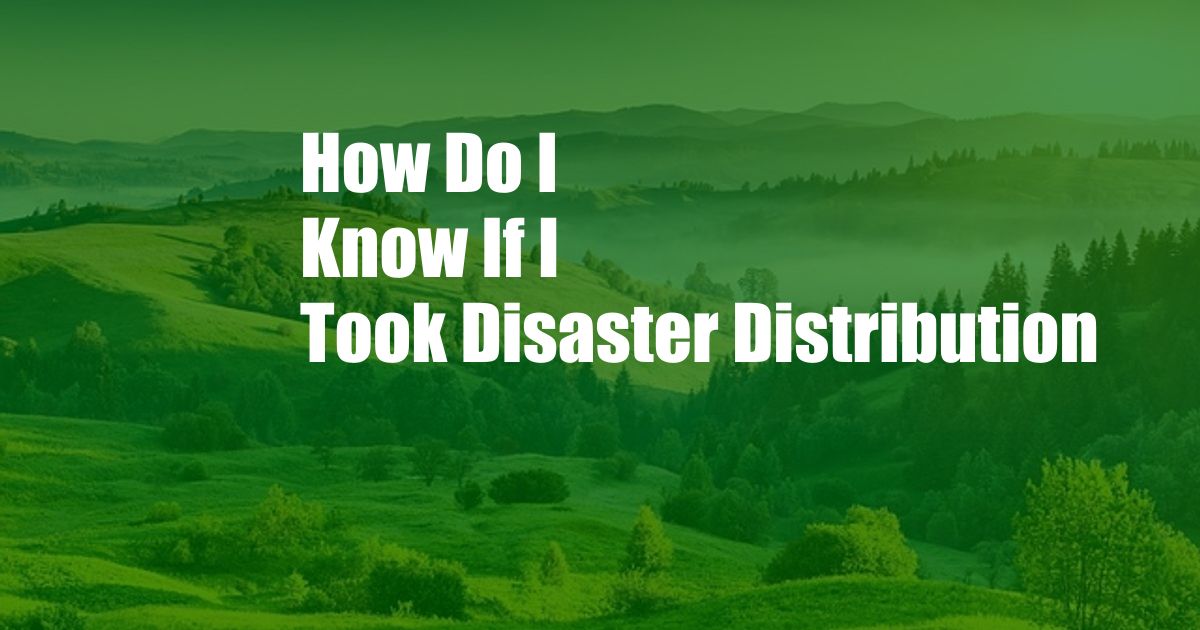 How Do I Know If I Took Disaster Distribution