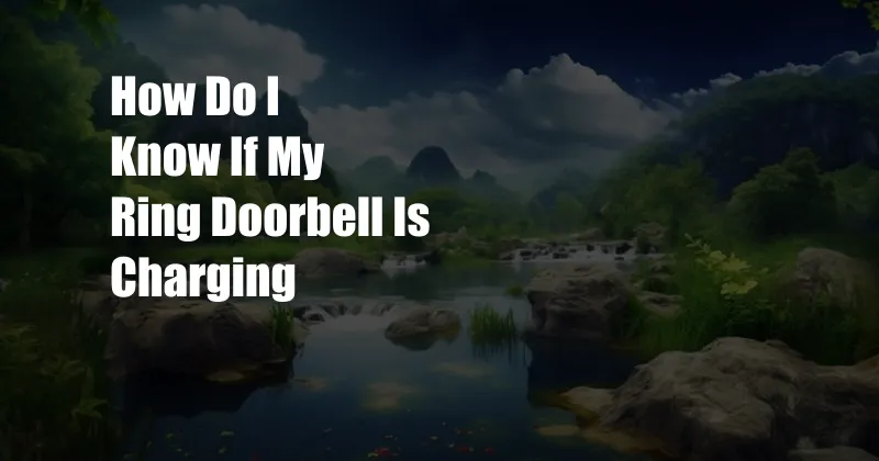 How Do I Know If My Ring Doorbell Is Charging