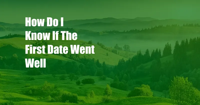How Do I Know If The First Date Went Well