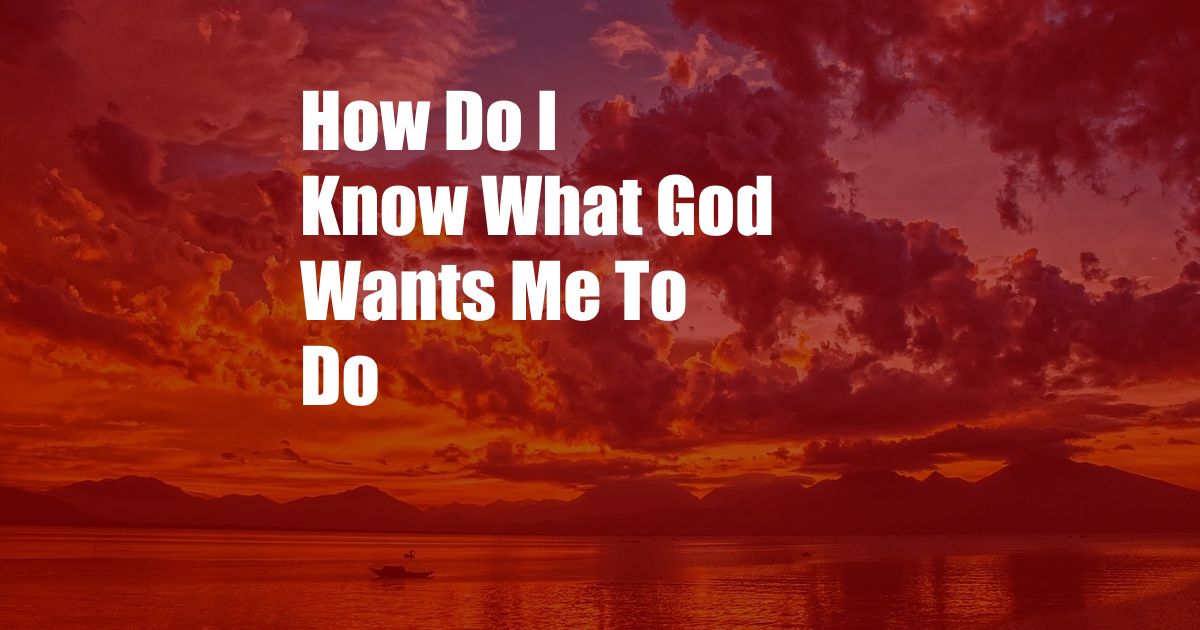 How Do I Know What God Wants Me To Do