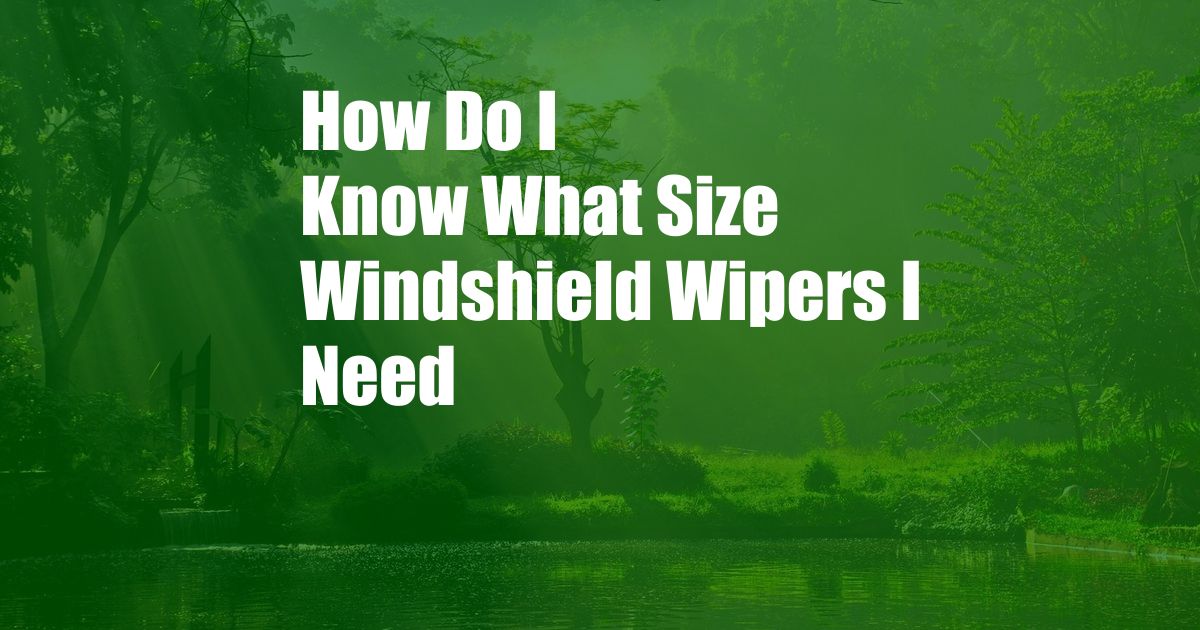 How Do I Know What Size Windshield Wipers I Need