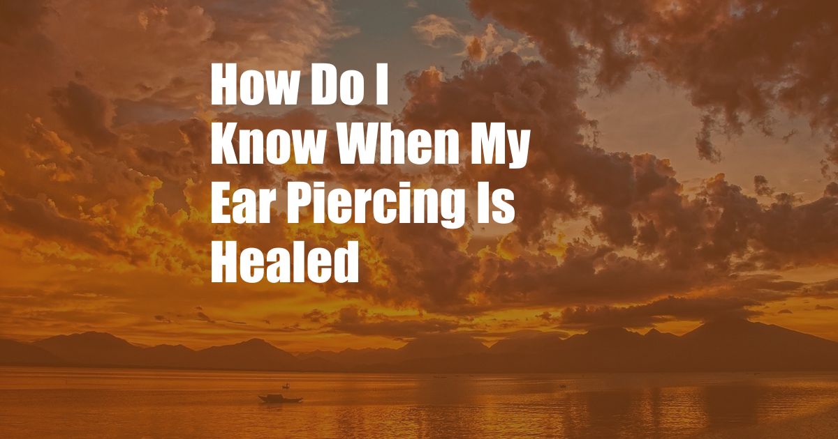 How Do I Know When My Ear Piercing Is Healed