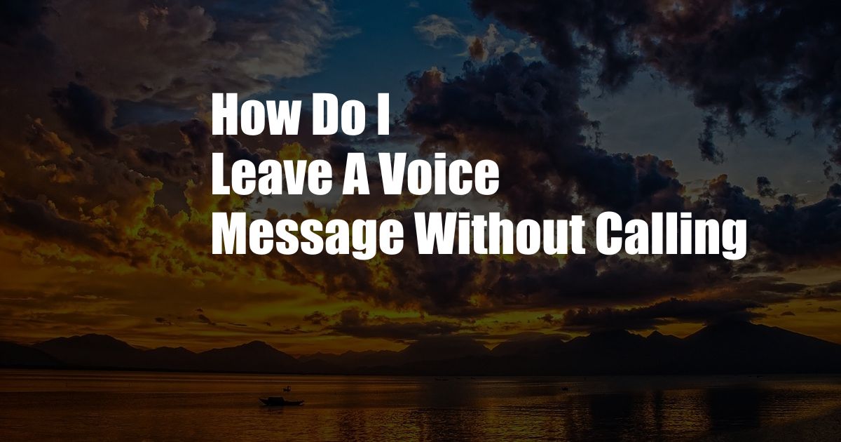 How Do I Leave A Voice Message Without Calling