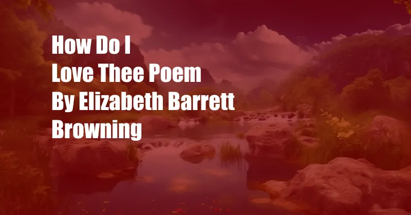 How Do I Love Thee Poem By Elizabeth Barrett Browning