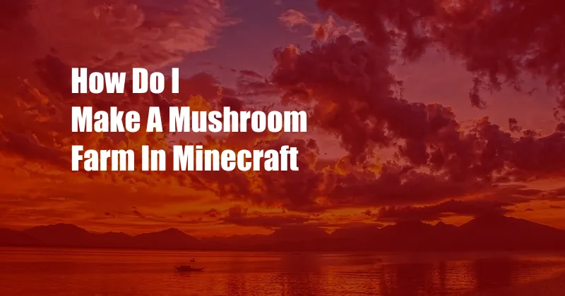 How Do I Make A Mushroom Farm In Minecraft