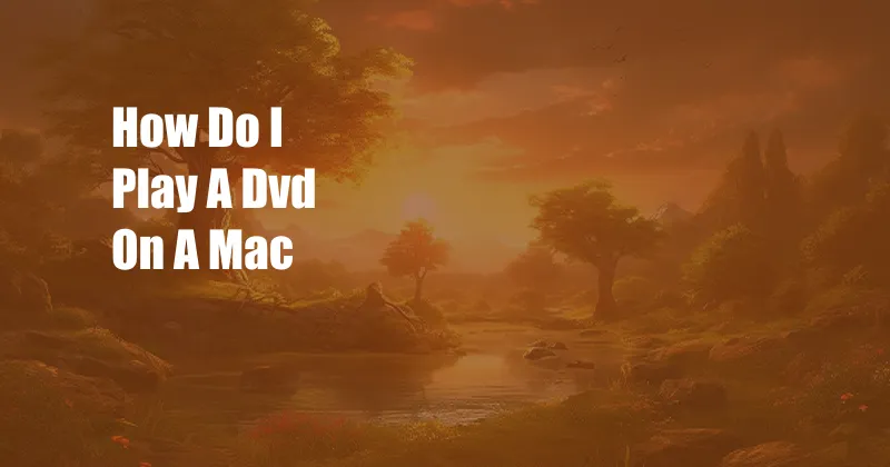 How Do I Play A Dvd On A Mac