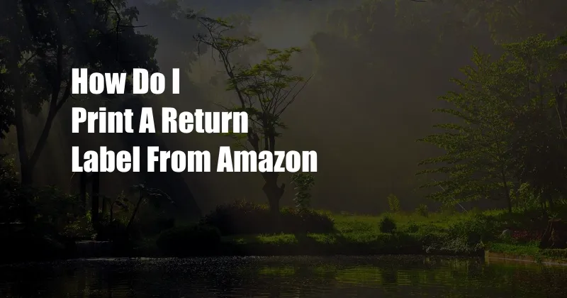 How Do I Print A Return Label From Amazon