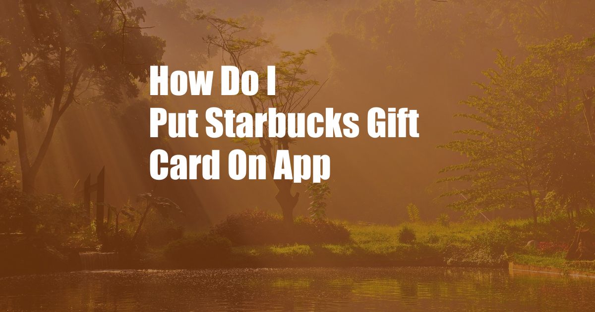 How Do I Put Starbucks Gift Card On App