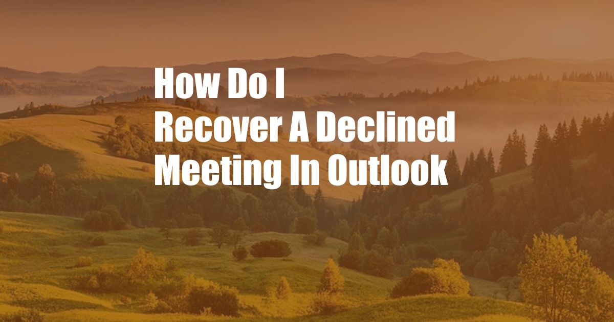 How Do I Recover A Declined Meeting In Outlook