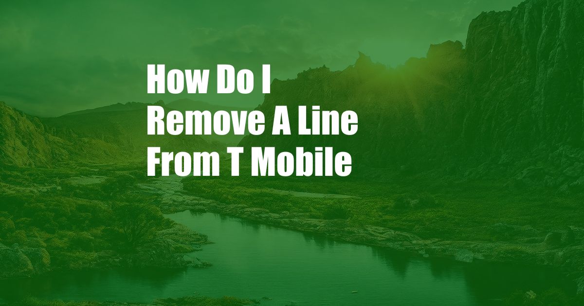 How Do I Remove A Line From T Mobile