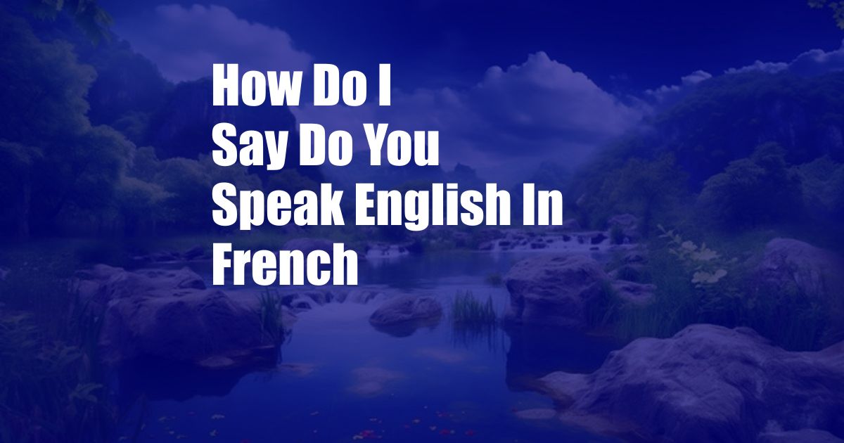 How Do I Say Do You Speak English In French