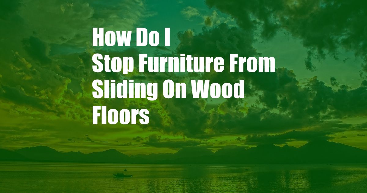 How Do I Stop Furniture From Sliding On Wood Floors