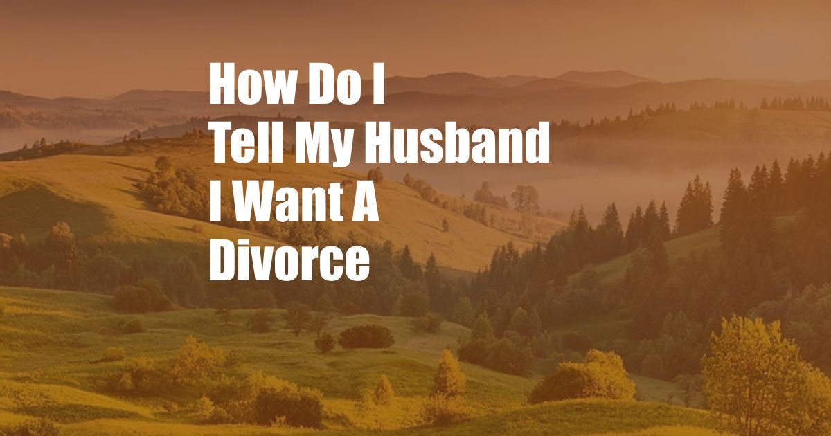 How Do I Tell My Husband I Want A Divorce