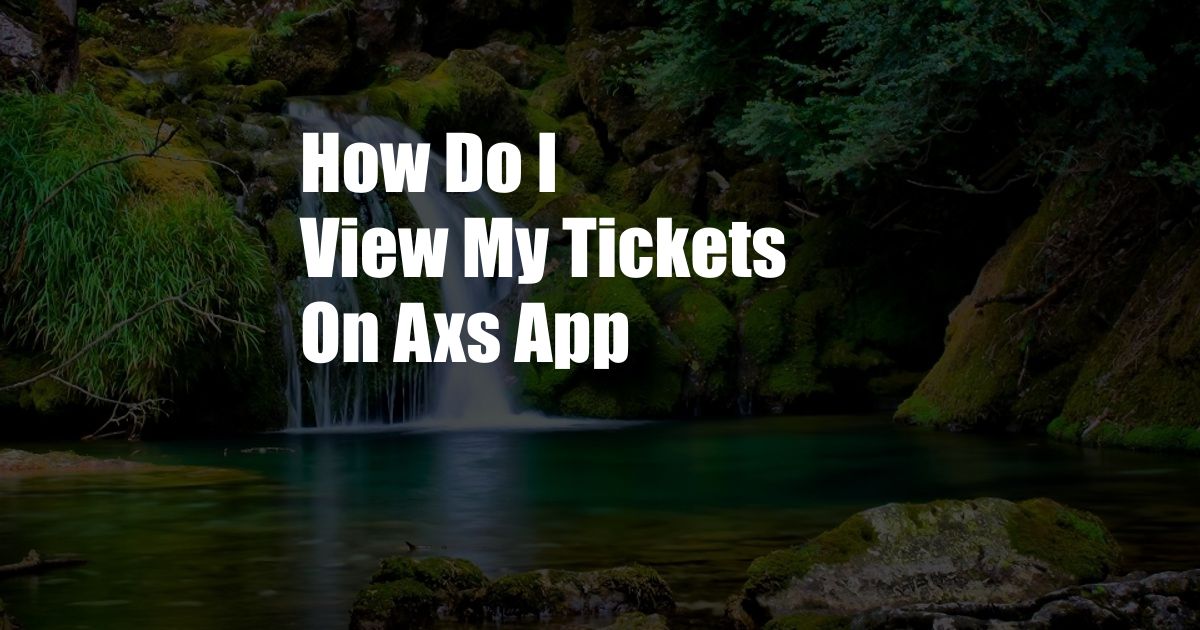 How Do I View My Tickets On Axs App