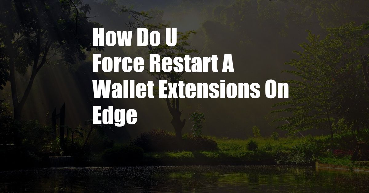 How Do U Force Restart A Wallet Extensions On Edge