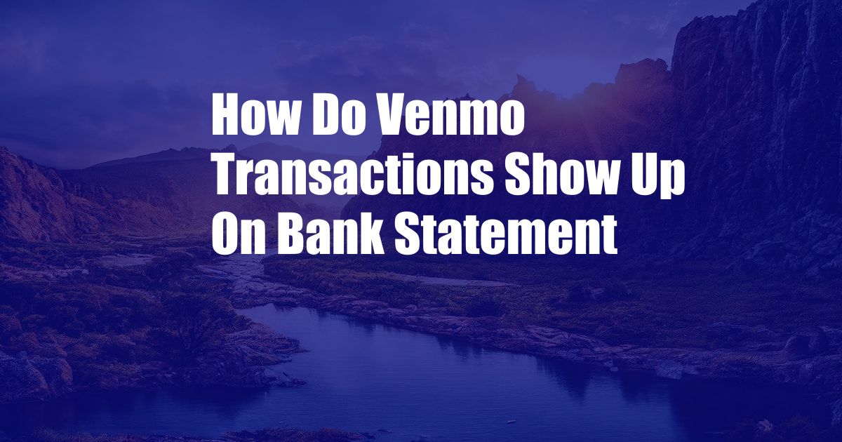 How Do Venmo Transactions Show Up On Bank Statement