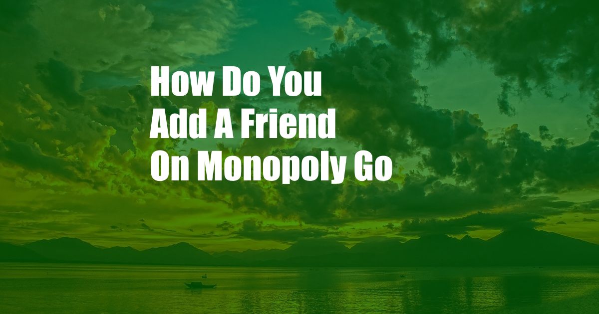 How Do You Add A Friend On Monopoly Go