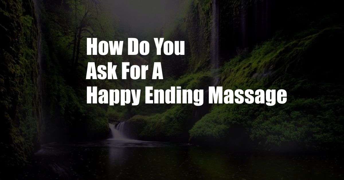 How Do You Ask For A Happy Ending Massage