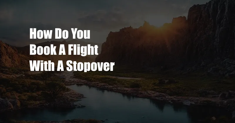 How Do You Book A Flight With A Stopover