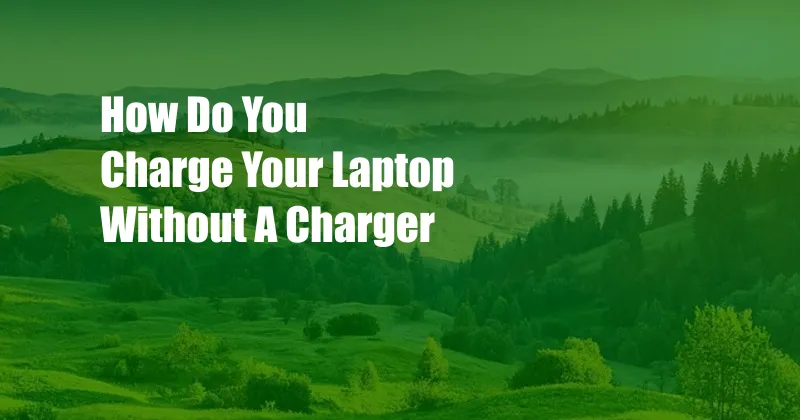 How Do You Charge Your Laptop Without A Charger