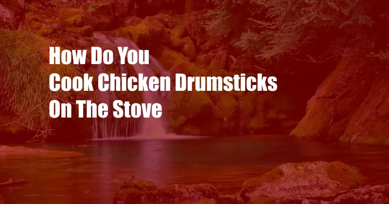 How Do You Cook Chicken Drumsticks On The Stove