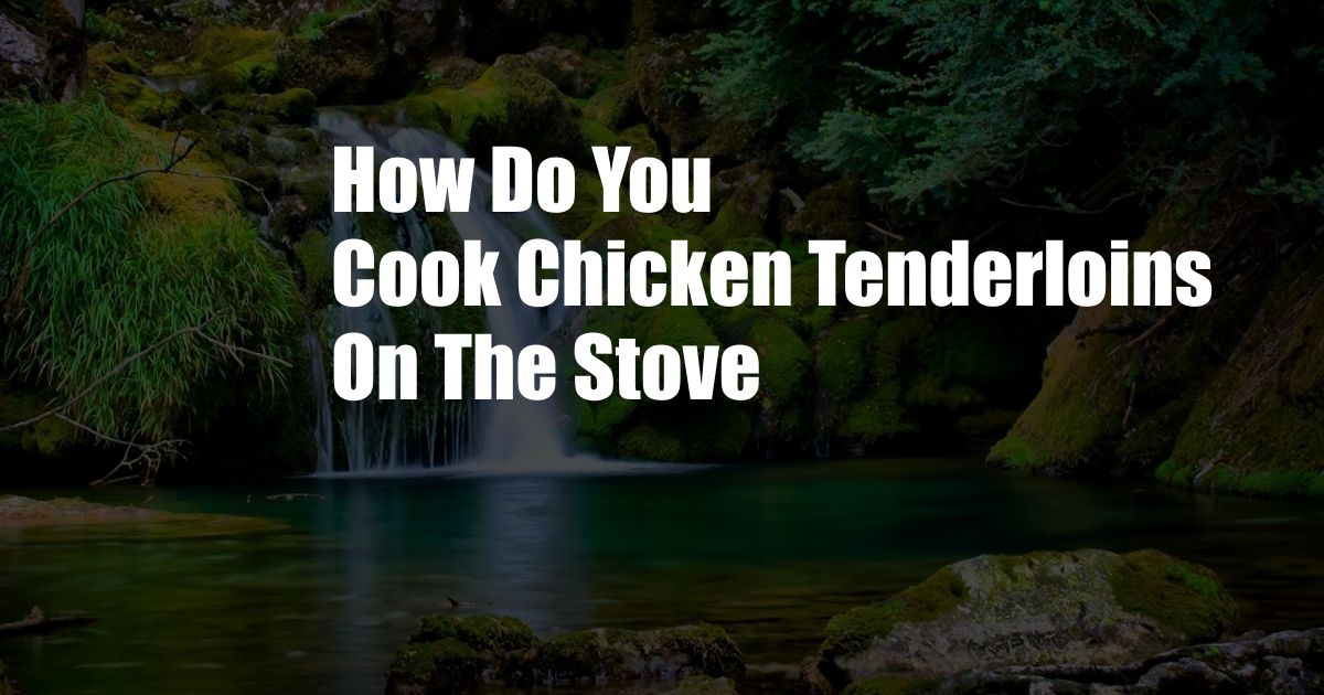 How Do You Cook Chicken Tenderloins On The Stove