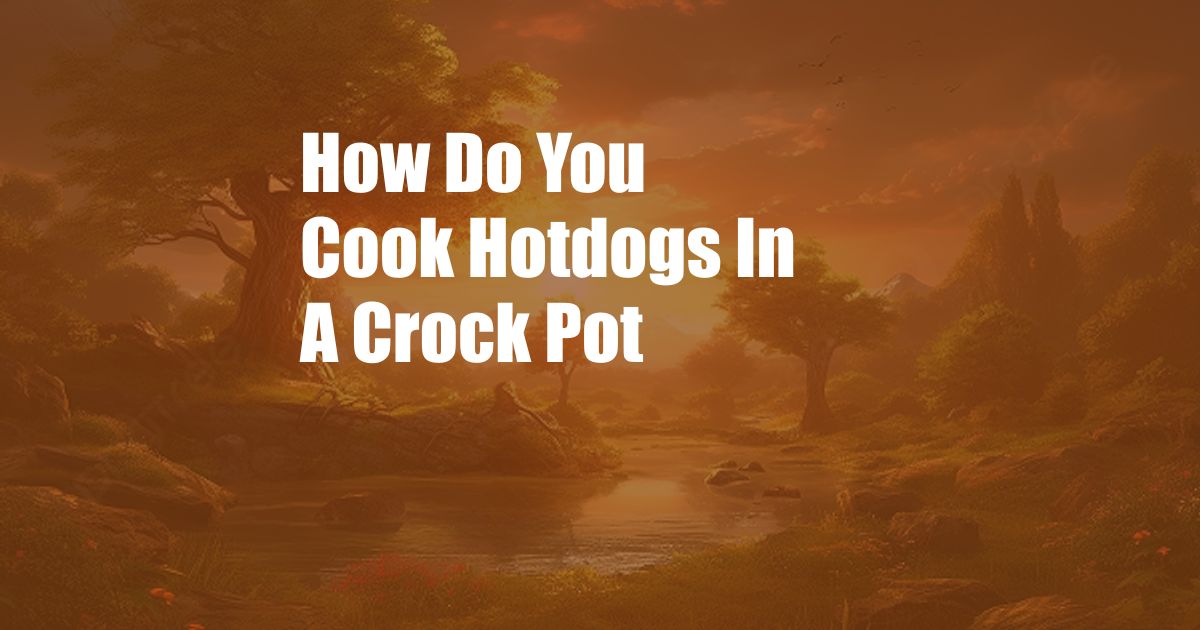 How Do You Cook Hotdogs In A Crock Pot