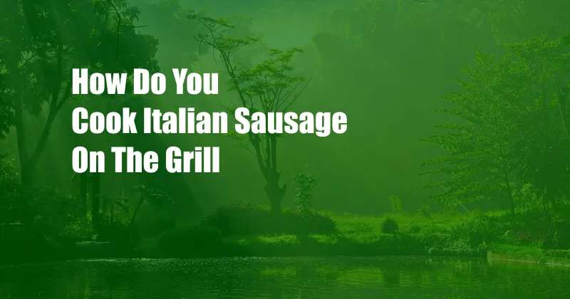 How Do You Cook Italian Sausage On The Grill