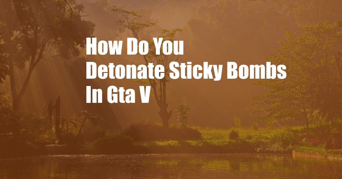 How Do You Detonate Sticky Bombs In Gta V