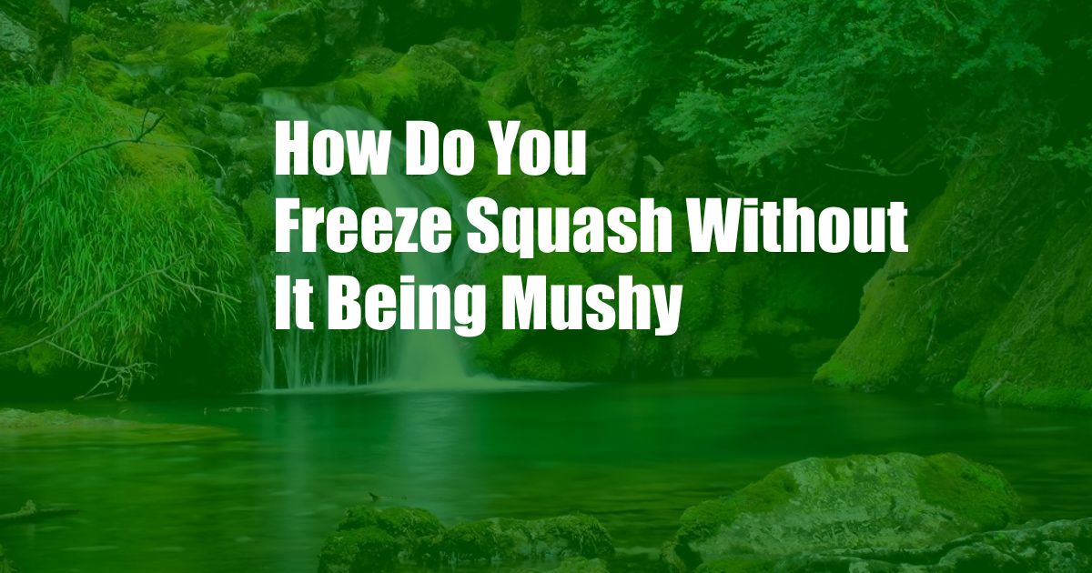 How Do You Freeze Squash Without It Being Mushy