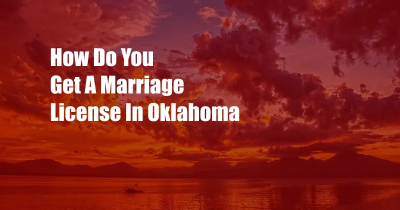 How Do You Get A Marriage License In Oklahoma