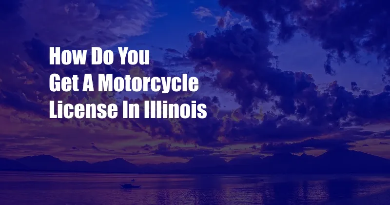 How Do You Get A Motorcycle License In Illinois