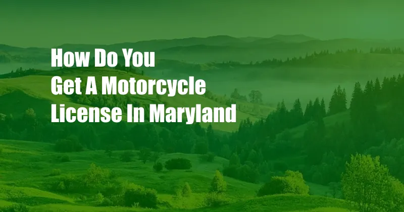 How Do You Get A Motorcycle License In Maryland