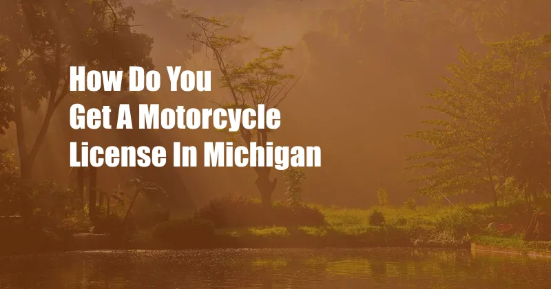 How Do You Get A Motorcycle License In Michigan