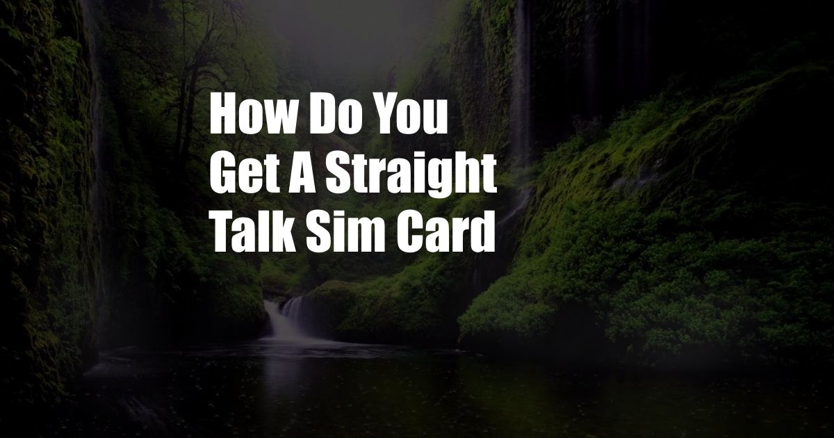 How Do You Get A Straight Talk Sim Card