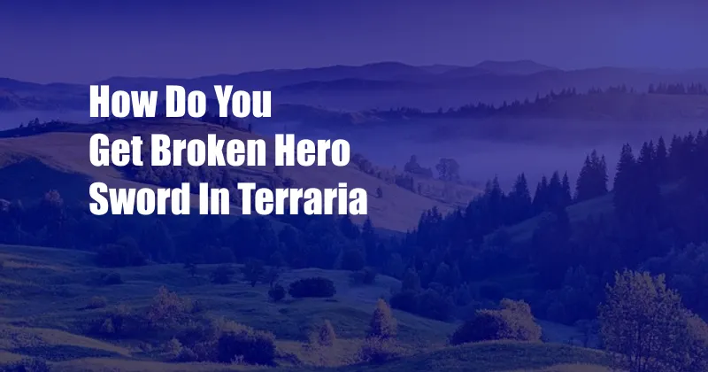How Do You Get Broken Hero Sword In Terraria