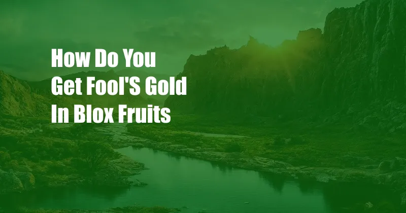 How Do You Get Fool'S Gold In Blox Fruits