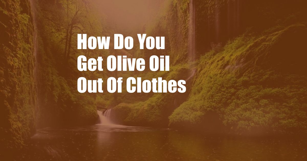 How Do You Get Olive Oil Out Of Clothes