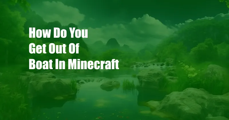 How Do You Get Out Of Boat In Minecraft