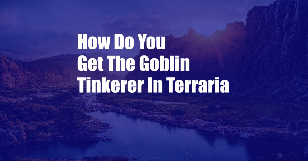 How Do You Get The Goblin Tinkerer In Terraria