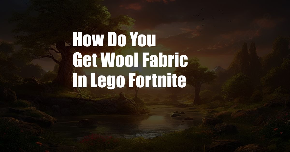 How Do You Get Wool Fabric In Lego Fortnite