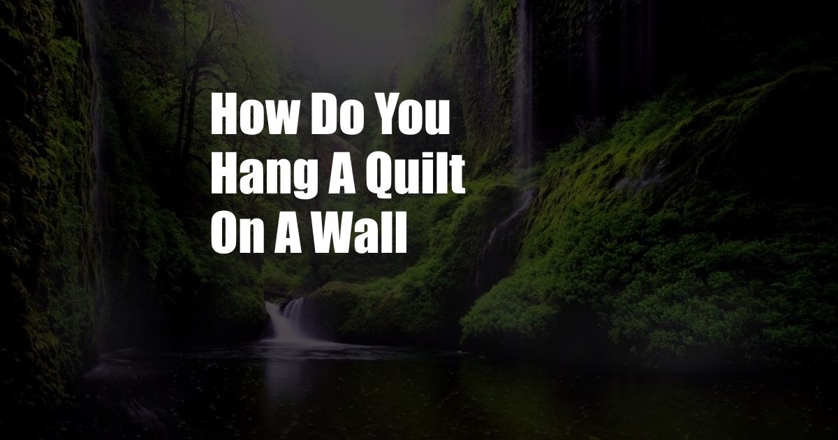 How Do You Hang A Quilt On A Wall