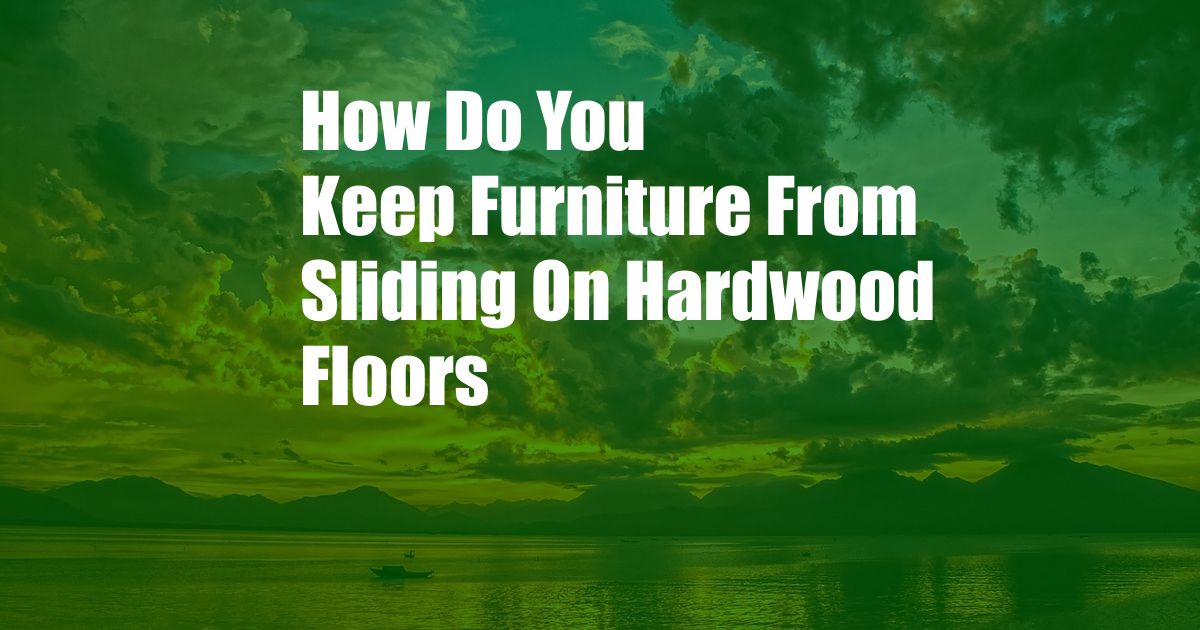 How Do You Keep Furniture From Sliding On Hardwood Floors